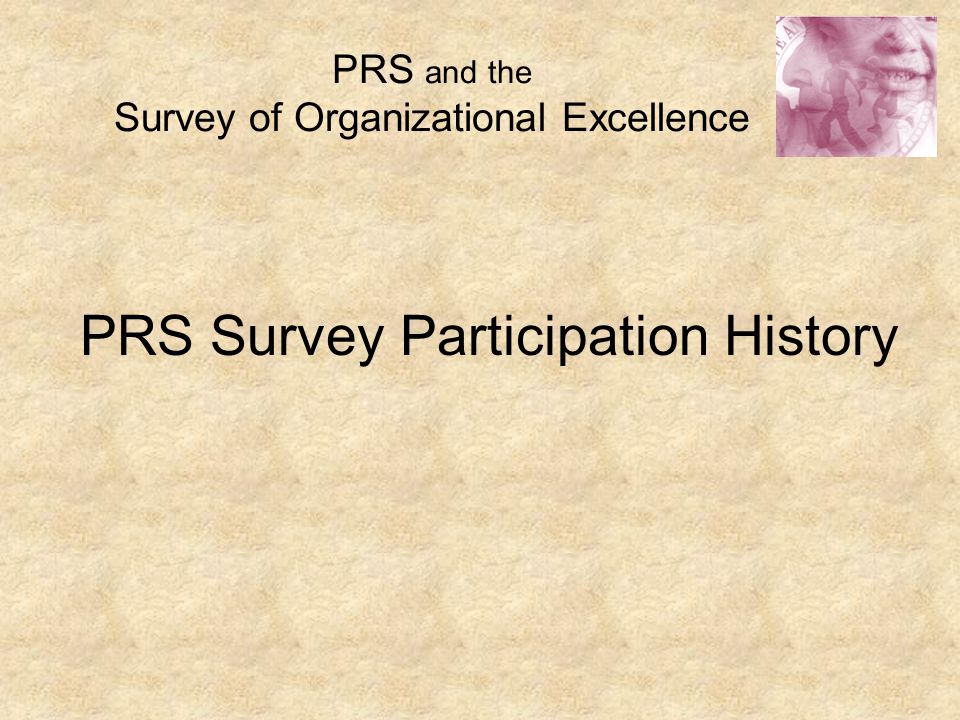 PRS and the Survey of Organizational Excellence PRS Survey Participation History