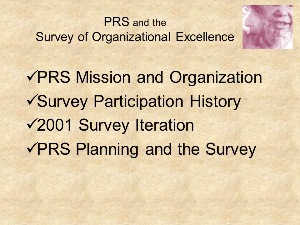PRS and the Survey of Organizational Excellence PRS Mission and Organization Survey Participation History 2001 Survey Iteration PRS Planning and the Survey