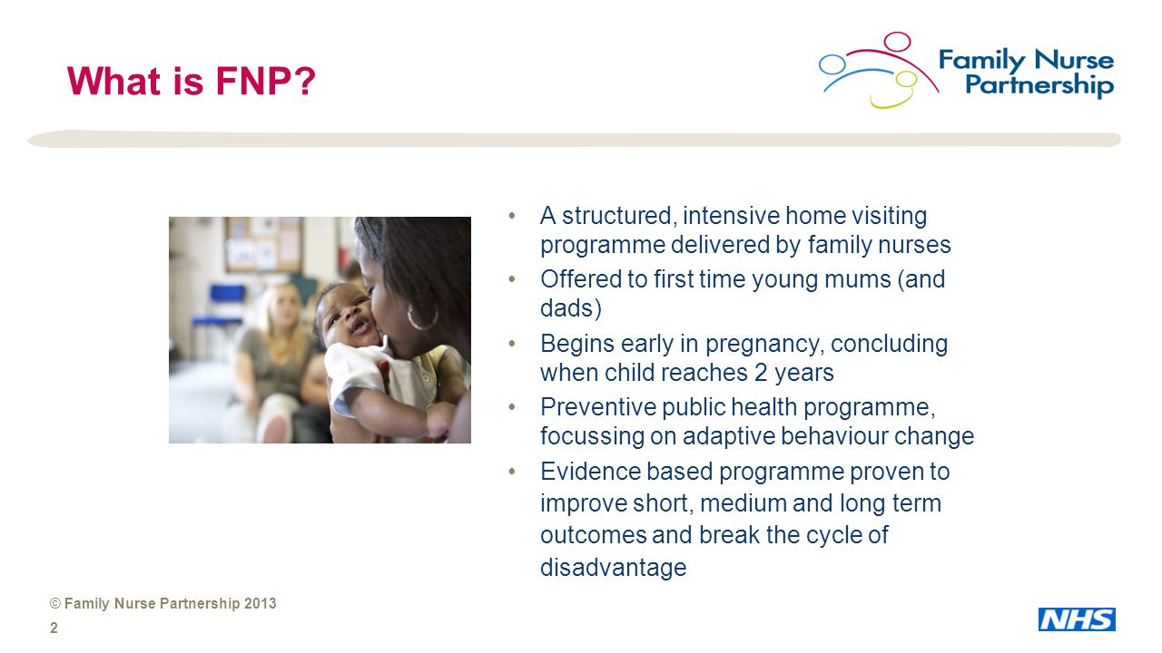 © Family Nurse Partnership What is FNP.