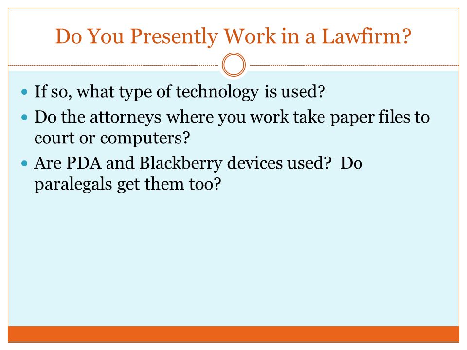 Do You Presently Work in a Lawfirm. If so, what type of technology is used.