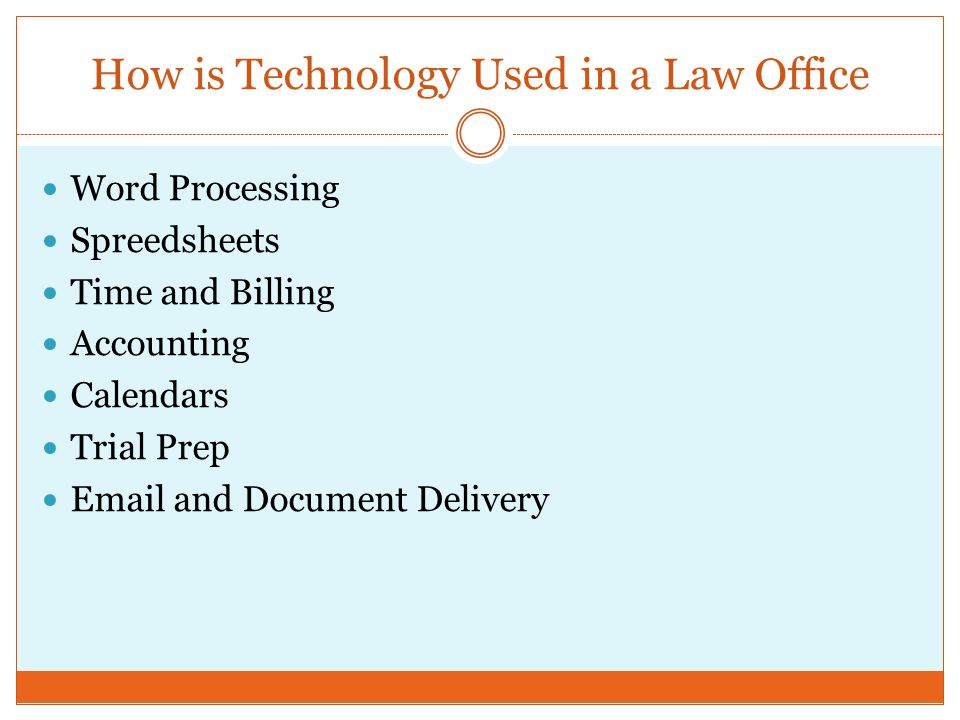 How is Technology Used in a Law Office Word Processing Spreedsheets Time and Billing Accounting Calendars Trial Prep  and Document Delivery