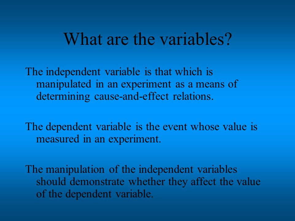Designing an Experiment Variables = a measure capable of assuming any of several values 2 groups: (1)Experimental group = a group of subjects in an experiment, the members of which are exposed to a particular value of the independent variable, which has been manipulated by the experimenter (2)Control group = a comparison group used in an experiment, the members of which are exposed to the naturally occurring or zero value of the independent variable