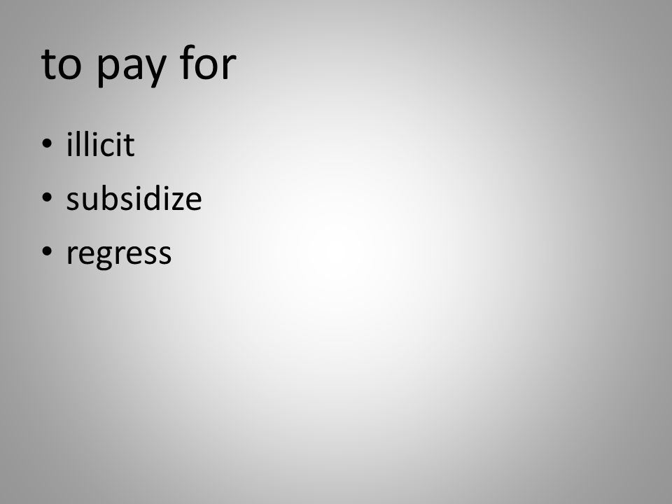 to pay for illicit subsidize regress