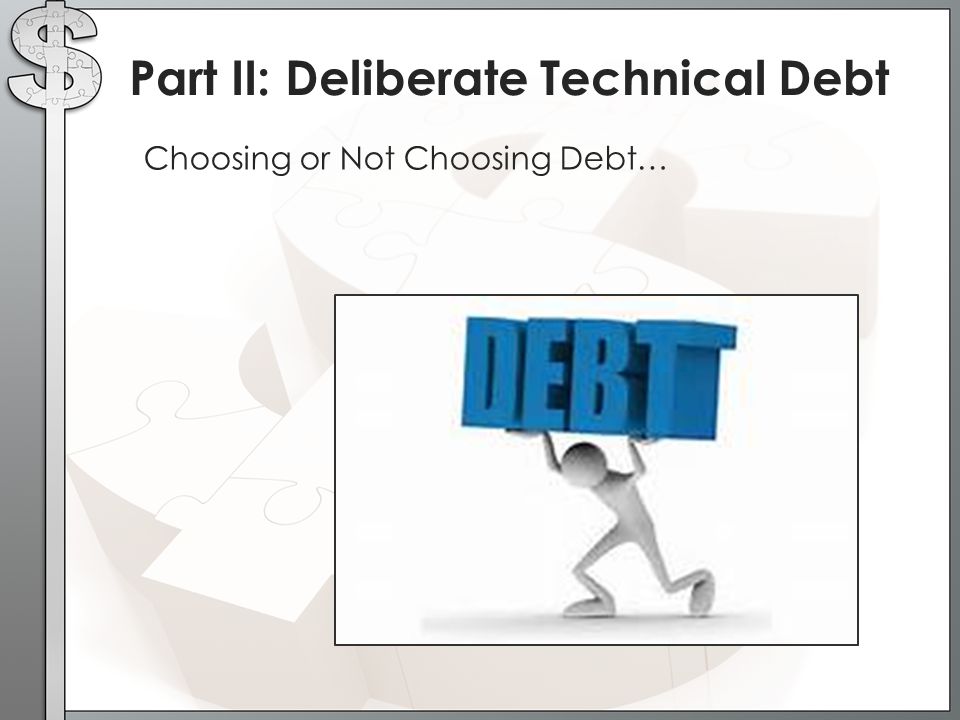Part II: Deliberate Technical Debt Choosing or Not Choosing Debt…