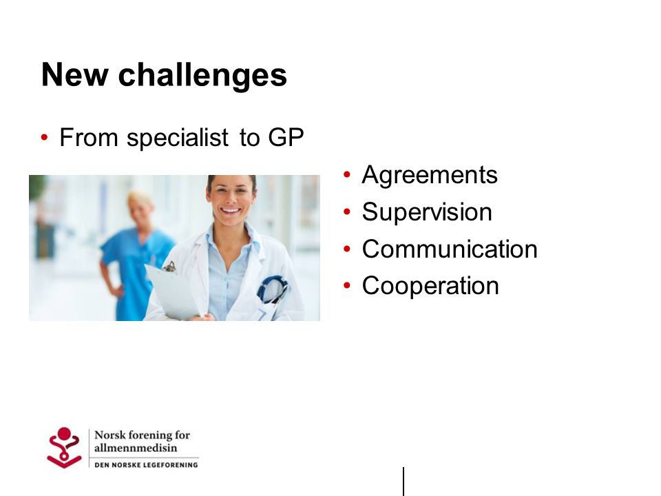 New challenges From specialist to GP Agreements Supervision Communication Cooperation