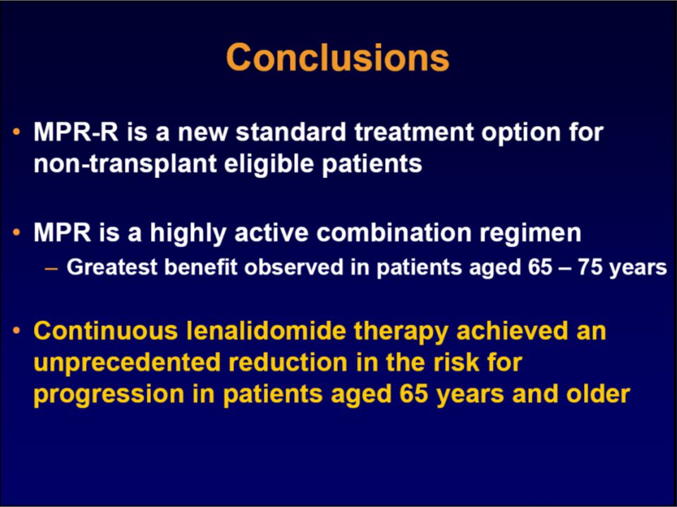 25 Conclusions MPR-R in Elderly NDMM Continuous lenalidomide is superior to regimens of limited duration MPR-R is superior to MP –Higher and more rapid responses –50% reduced risk of progression Favorable safety profile –Grade 4 neutropenia: 36% (febrile neutropenia: <7%) –No Grade 3/4 peripheral neuropathy (Grade 2: 1% ) –Low discontinuation due to AE: 16% MPR-R is a new standard treatment option for elderly patients