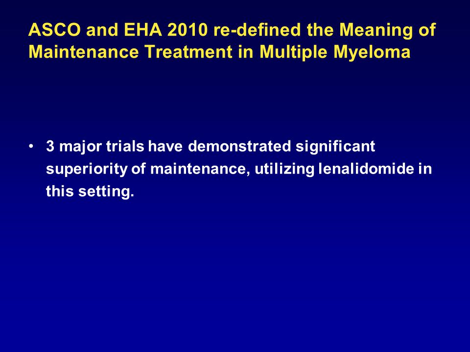 3 3 major trials have demonstrated significant superiority of maintenance, utilizing lenalidomide in this setting.