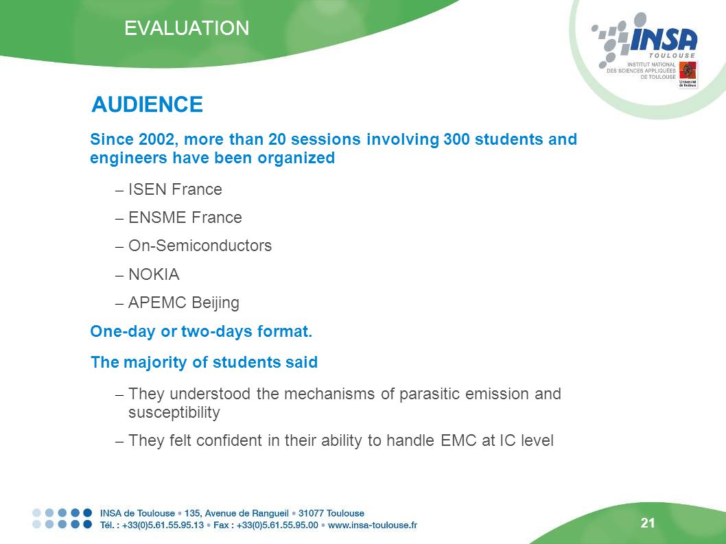21 Since 2002, more than 20 sessions involving 300 students and engineers have been organized – ISEN France – ENSME France – On-Semiconductors – NOKIA – APEMC Beijing One-day or two-days format.