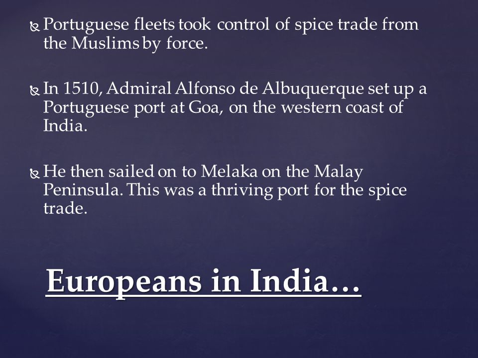   Portuguese fleets took control of spice trade from the Muslims by force.