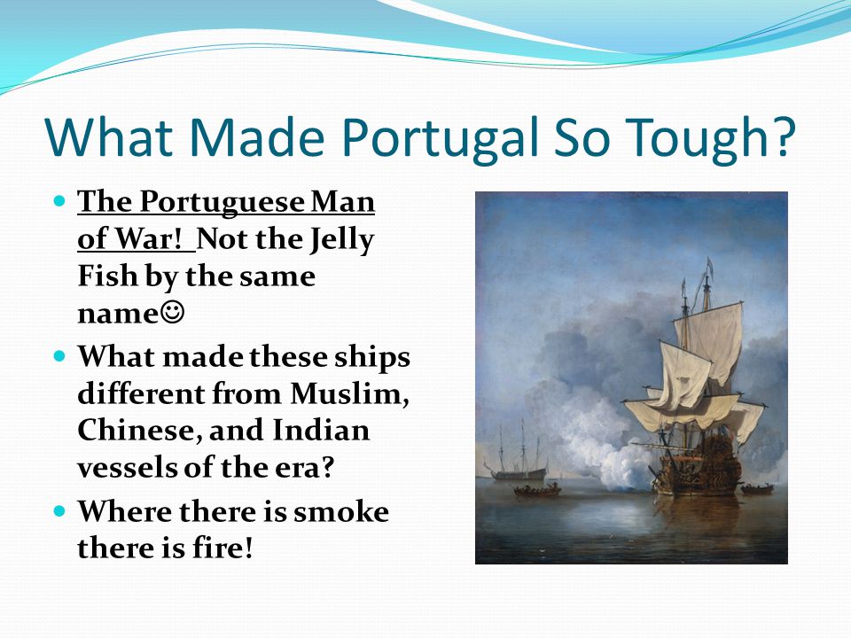 What Made Portugal So Tough. The Portuguese Man of War.