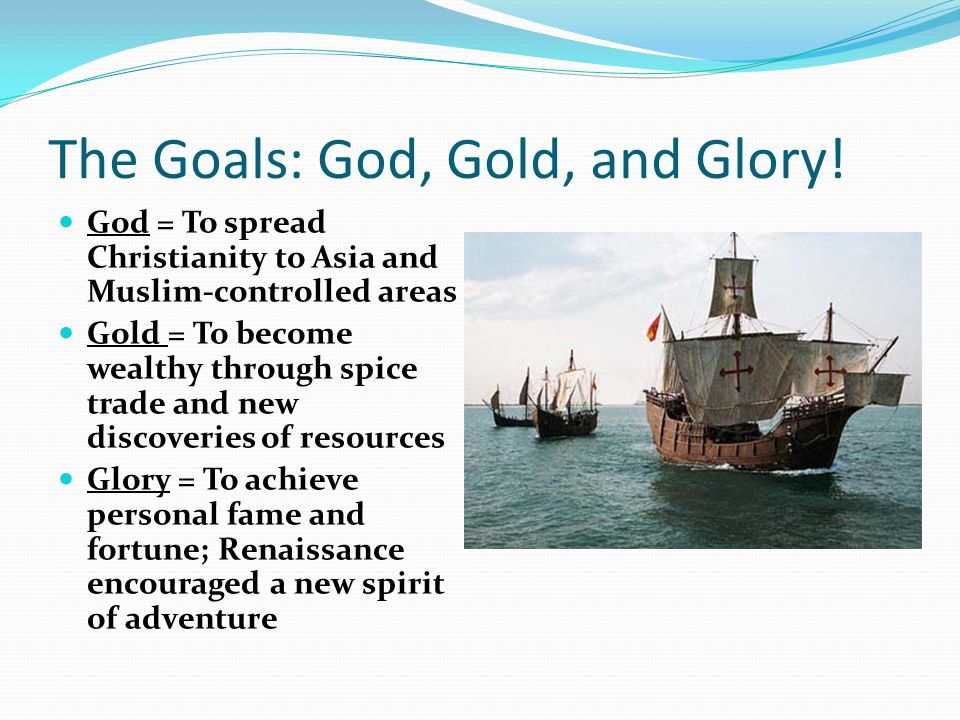 The Goals: God, Gold, and Glory.