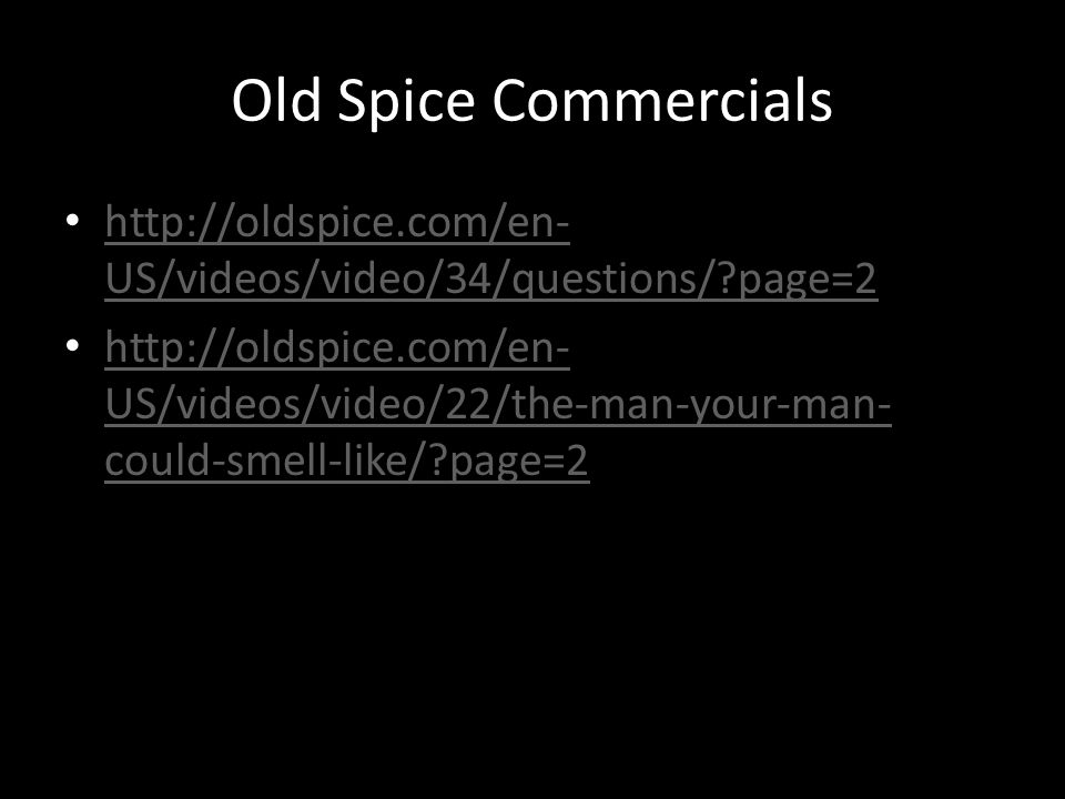Old Spice Commercials   US/videos/video/34/questions/ page=2   US/videos/video/34/questions/ page=2   US/videos/video/22/the-man-your-man- could-smell-like/ page=2   US/videos/video/22/the-man-your-man- could-smell-like/ page=2
