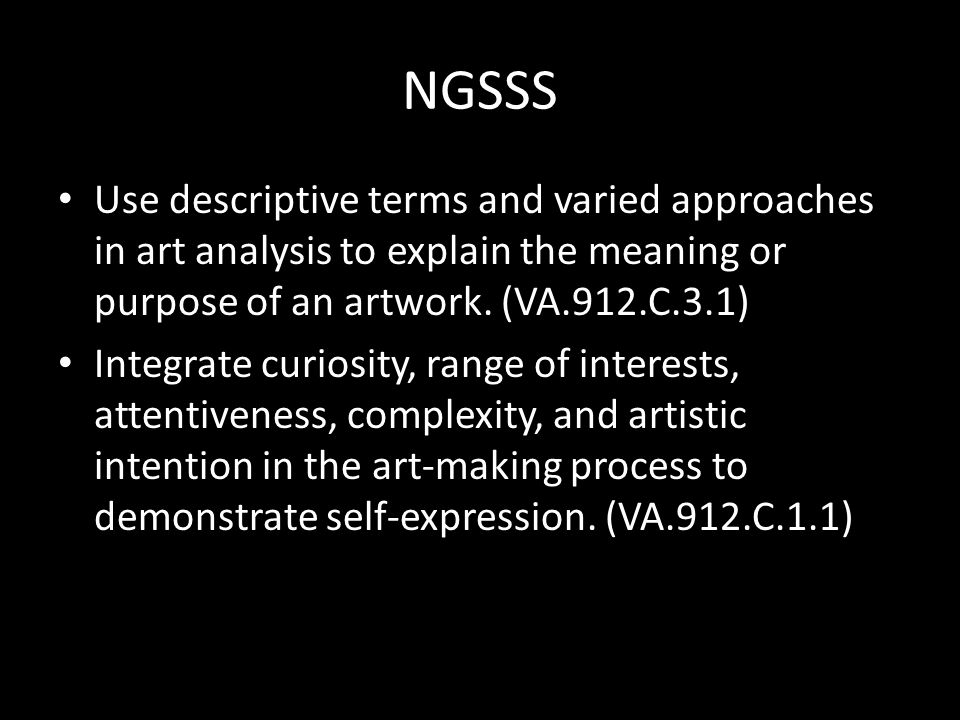 NGSSS Use descriptive terms and varied approaches in art analysis to explain the meaning or purpose of an artwork.