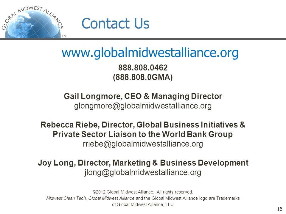 TM ( GMA) Gail Longmore, CEO & Managing Director Rebecca Riebe, Director, Global Business Initiatives & Private Sector Liaison to the World Bank Group Joy Long, Director, Marketing & Business Development ©2012 Global Midwest Alliance.