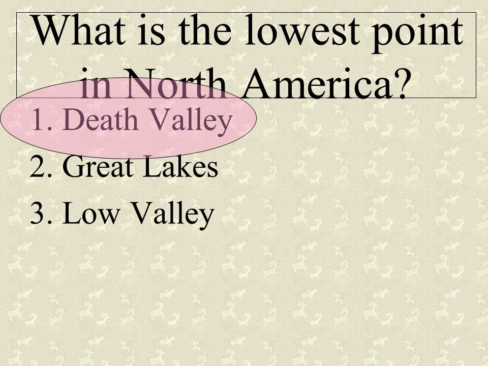 What is the lowest point in North America 1.Death Valley 2.Great Lakes 3.Low Valley