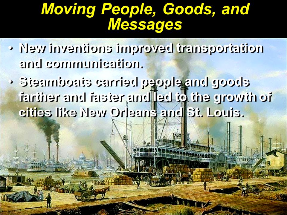 Moving People, Goods, and Messages New inventions improved transportation and communication.