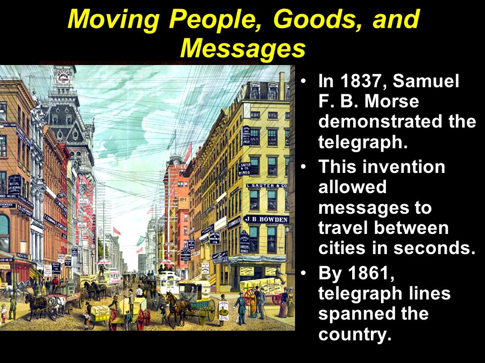 Moving People, Goods, and Messages In 1837, Samuel F.