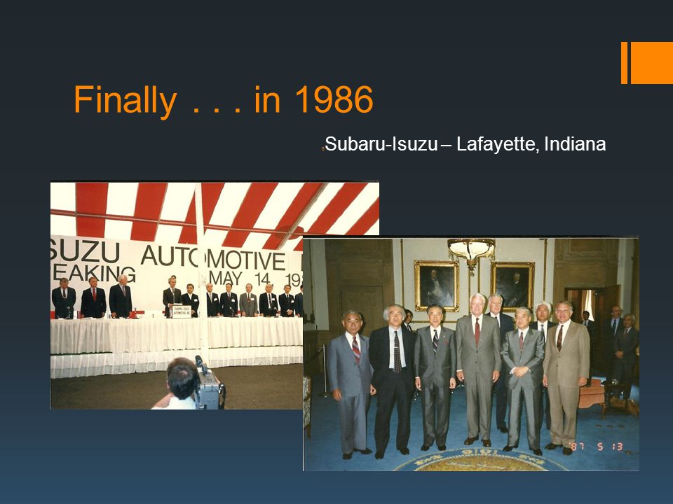Finally... in 1986 § Subaru-Isuzu – Lafayette, Indiana