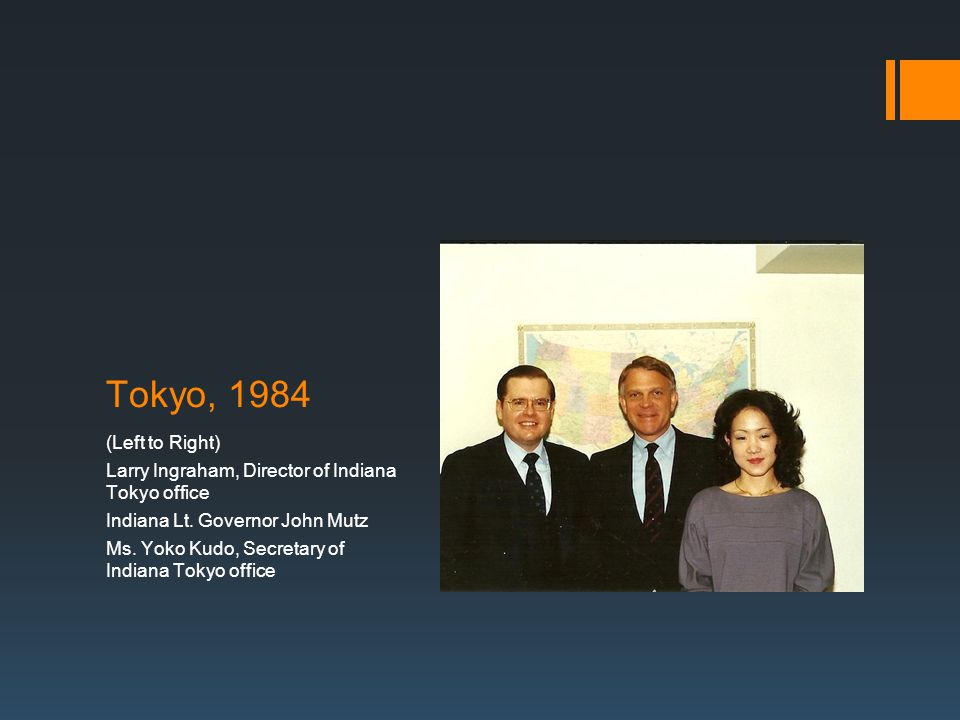 Tokyo, 1984 (Left to Right) Larry Ingraham, Director of Indiana Tokyo office Indiana Lt.
