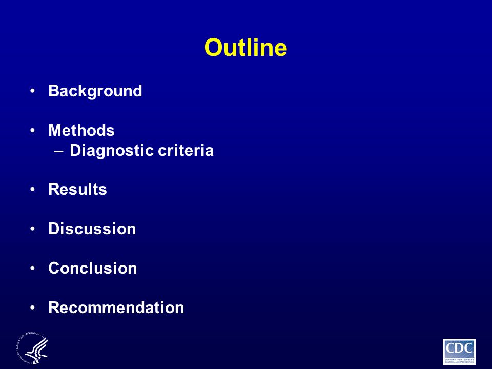 Outline Background Methods –Diagnostic criteria Results Discussion Conclusion Recommendation