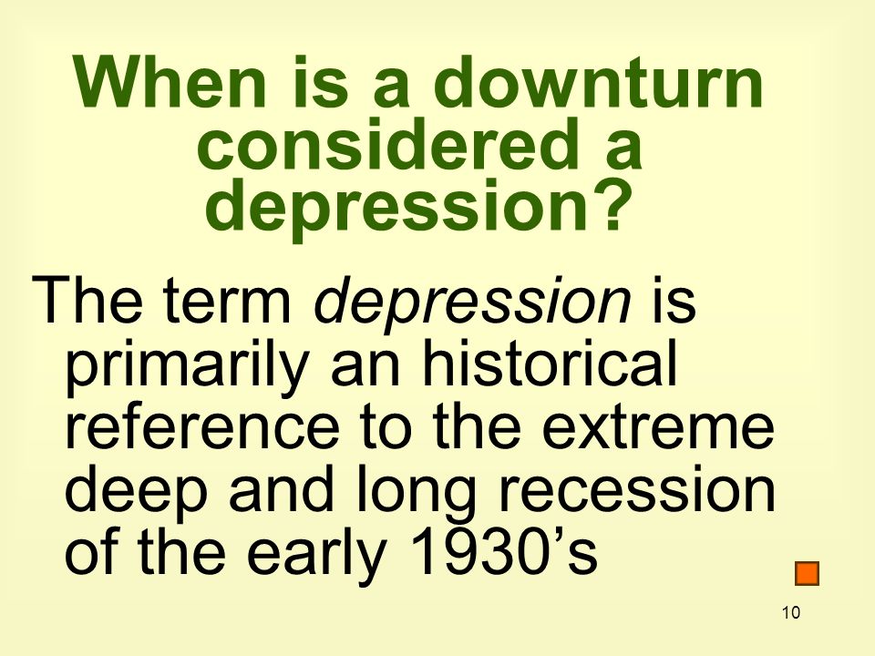 10 When is a downturn considered a depression.