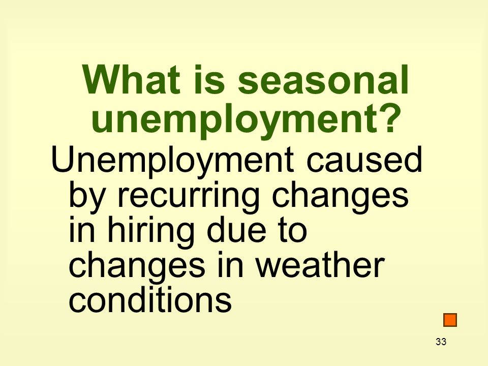 33 What is seasonal unemployment.