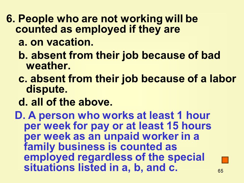 65 6. People who are not working will be counted as employed if they are a.
