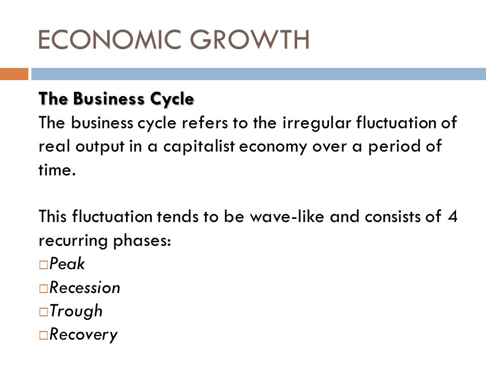 The Business Cycle The business cycle refers to the irregular fluctuation of real output in a capitalist economy over a period of time.