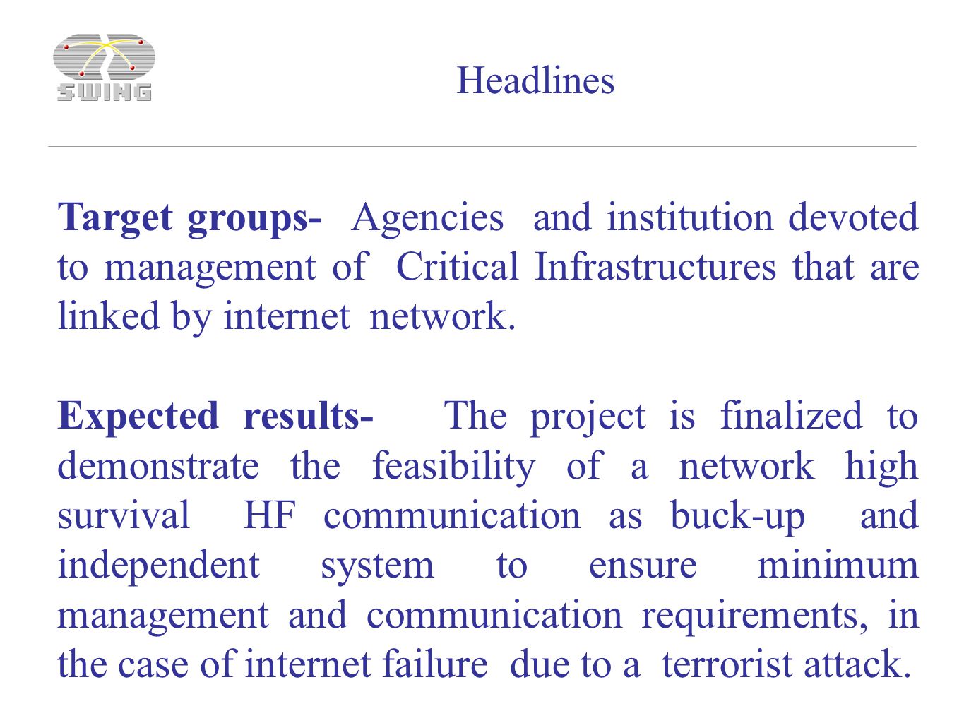Target groups- Agencies and institution devoted to management of Critical Infrastructures that are linked by internet network.