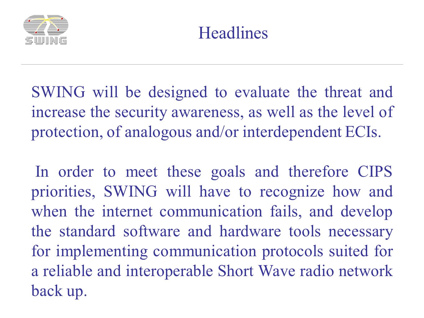 SWING will be designed to evaluate the threat and increase the security awareness, as well as the level of protection, of analogous and/or interdependent ECIs.