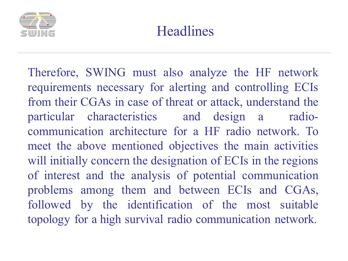 Therefore, SWING must also analyze the HF network requirements necessary for alerting and controlling ECIs from their CGAs in case of threat or attack, understand the particular characteristics and design a radio- communication architecture for a HF radio network.