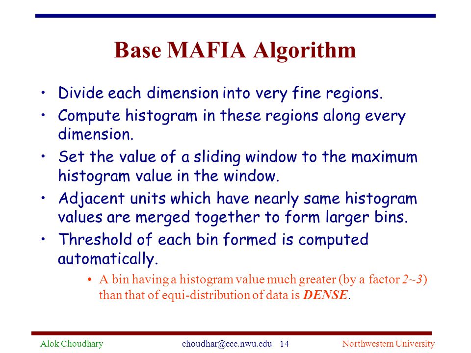 Alok 14Northwestern University Base MAFIA Algorithm Divide each dimension into very fine regions.