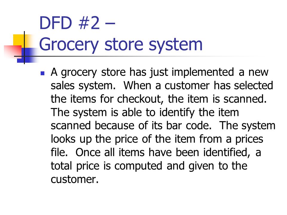 DFD #2 – Grocery store system A grocery store has just implemented a new sales system.