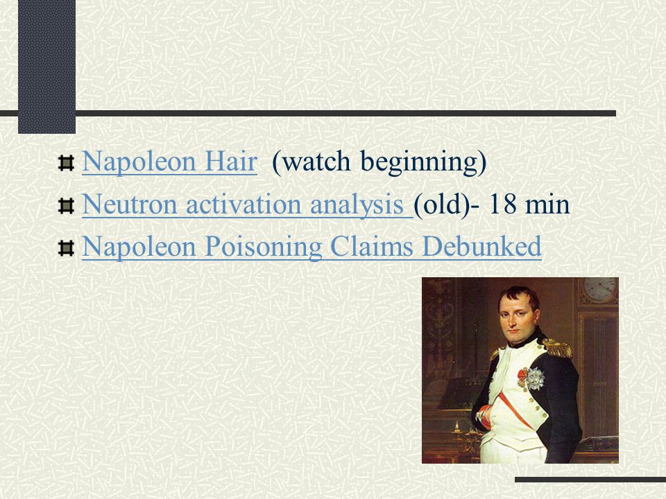 Ch. 3 Hair. Napoleon HairNapoleon Hair (watch beginning) Neutron activation  analysis Neutron activation analysis (old)- 18 min Napoleon Poisoning  Claims. - ppt download