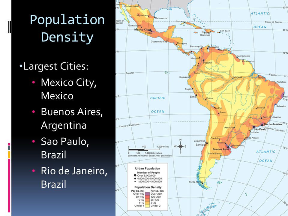 Population Density Largest Cities: Mexico City, Mexico Buenos Aires, Argentina Sao Paulo, Brazil Rio de Janeiro, Brazil