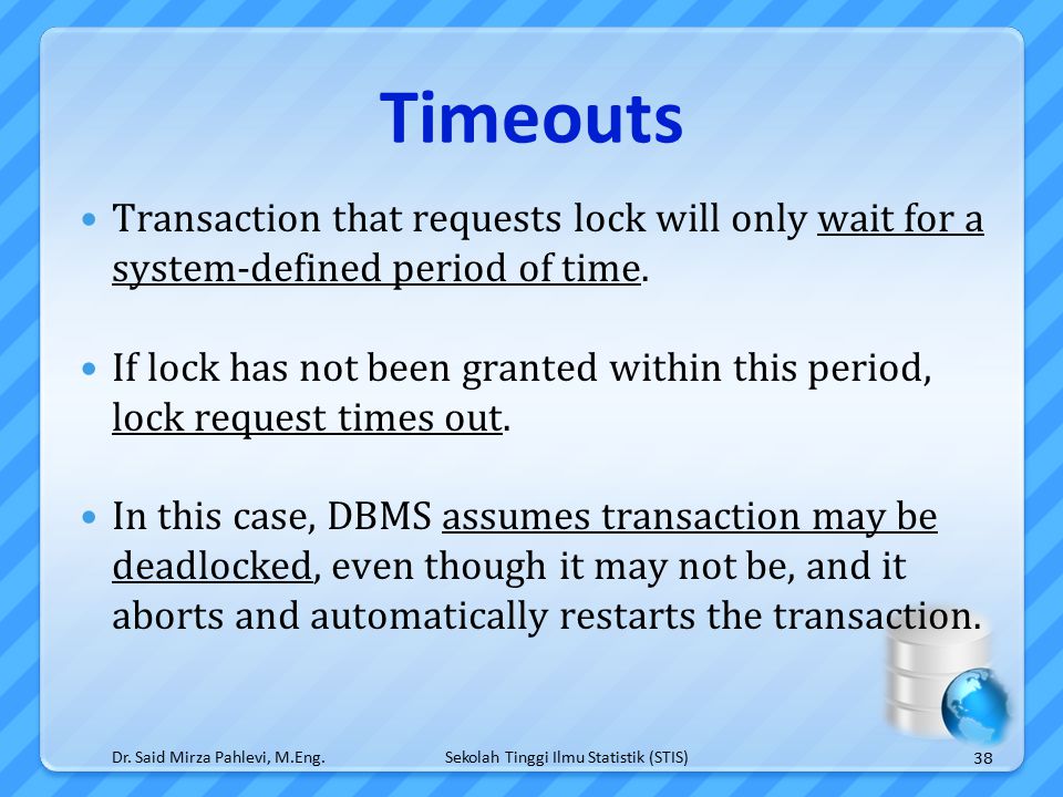 Sekolah Tinggi Ilmu Statistik (STIS) Timeouts Transaction that requests lock will only wait for a system-defined period of time.