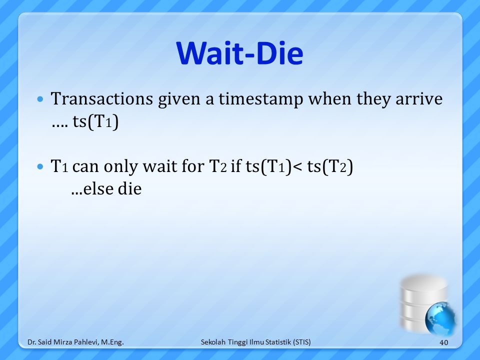 Sekolah Tinggi Ilmu Statistik (STIS) Wait-Die Transactions given a timestamp when they arrive ….