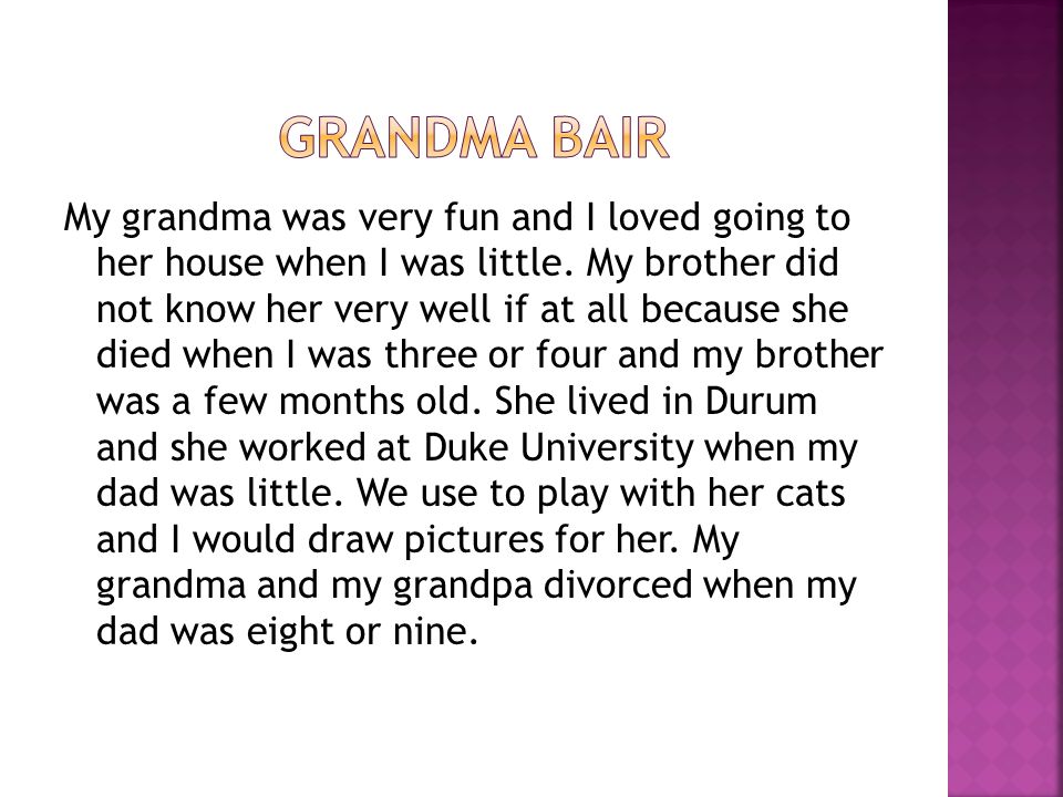 My grandma was very fun and I loved going to her house when I was little.