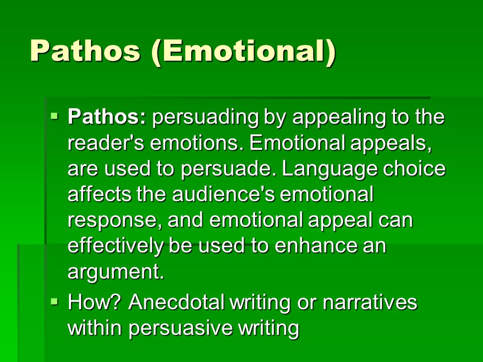 Pathos (Emotional)  Pathos: persuading by appealing to the reader s emotions.