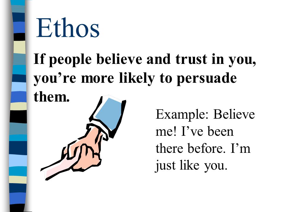 Ethos Example: Believe me. I’ve been there before.