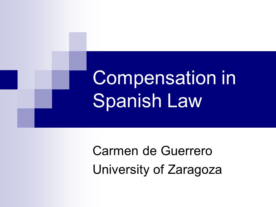 Compensation in Spanish Law Carmen de Guerrero University of Zaragoza