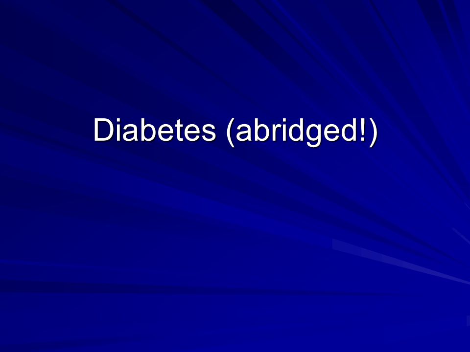 Diabetes (abridged!)