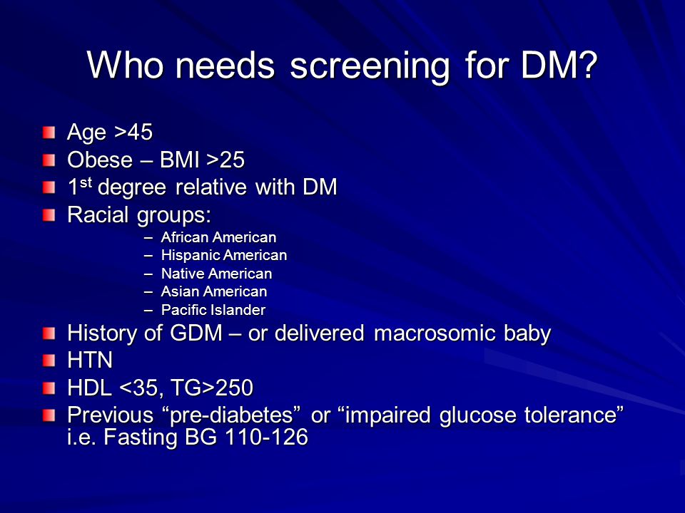 Who needs screening for DM.