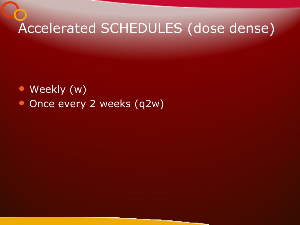 Accelerated SCHEDULES (dose dense) Weekly (w) Once every 2 weeks (q2w)