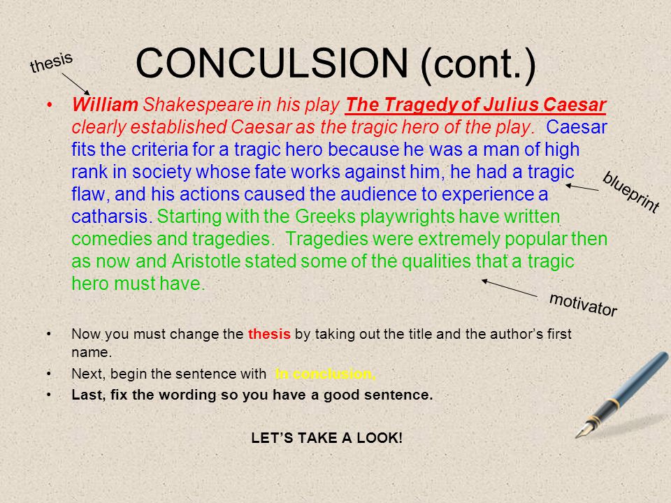 CONCULSION (cont.) William Shakespeare in his play The Tragedy of Julius Caesar clearly established Caesar as the tragic hero of the play.