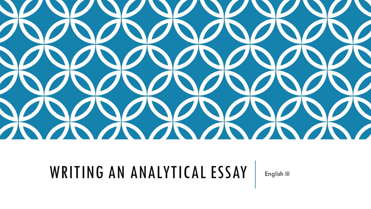 WRITING AN ANALYTICAL ESSAY English III