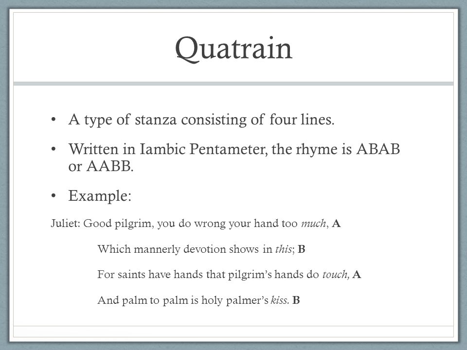 Quatrain A type of stanza consisting of four lines.