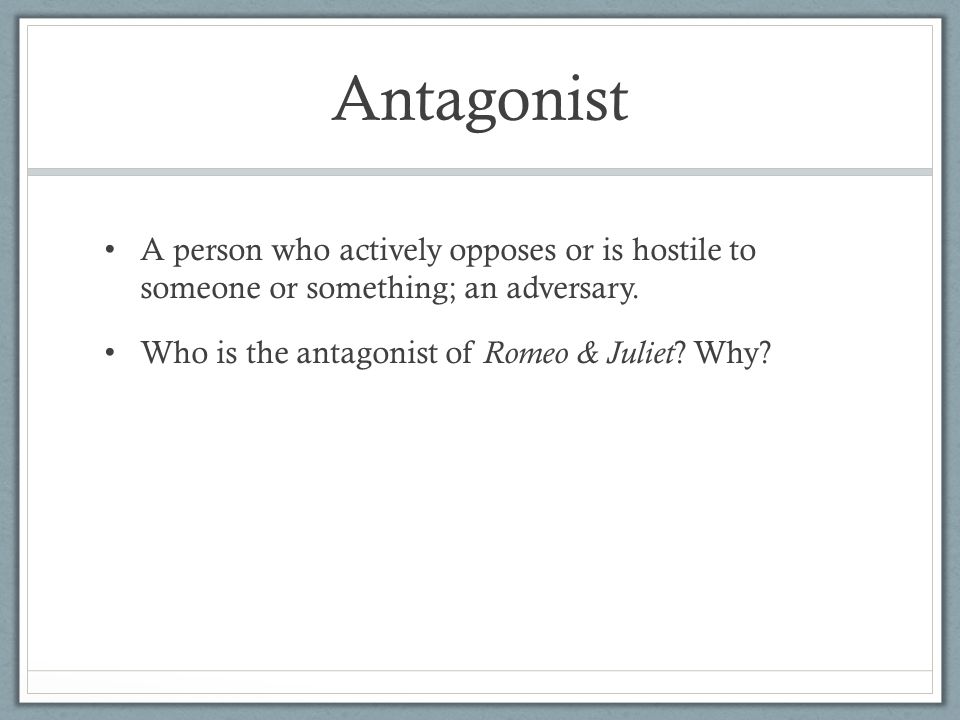 Antagonist A person who actively opposes or is hostile to someone or something; an adversary.