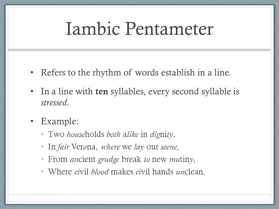 Iambic Pentameter Refers to the rhythm of words establish in a line.