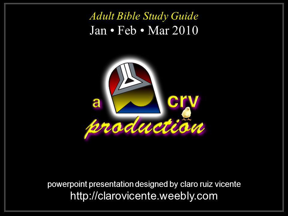 powerpoint presentation designed by claro ruiz vicente   Adult Bible Study Guide Jan Feb Mar 2010 Adult Bible Study Guide Jan Feb Mar 2010